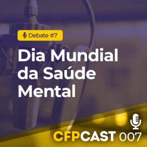 Podcast do CFP debate os desafios à saúde mental da população