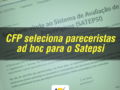 CFP seleciona pareceristas ad hoc para o Satepsi
