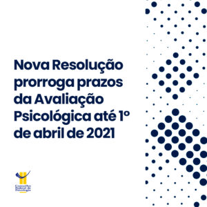 Nova Resolução prorroga prazos da Avaliação Psicológica até 1° de abril de 2021