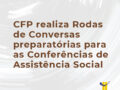 CFP realiza Rodas de Conversas preparatórias para as Conferências de Assistência Social