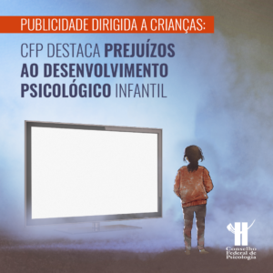 Publicidade dirigida a crianças: CFP destaca prejuízos ao desenvolvimento psicológico infantil