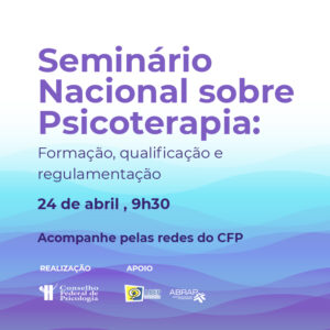 Psicoterapia: CFP realiza seminário nacional para discutir formação, qualificação e regulamentação