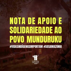 Nota de Apoio e Solidariedade ao Povo Munduruku