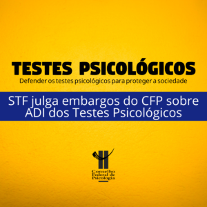 STF julga embargos do CFP sobre ADI dos Testes Psicológicos