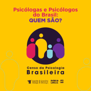 Censo da Psicologia Brasileira: pesquisa pretende mapear as diversas realidades de atuação profissional da categoria
