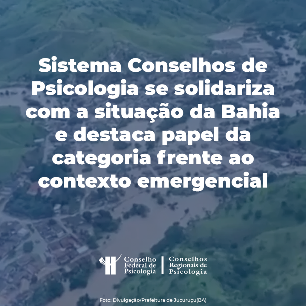 Sistema Conselhos De Psicologia Se Solidariza Com As Pessoas Atingidas Pelas Chuvas Na Bahia E 