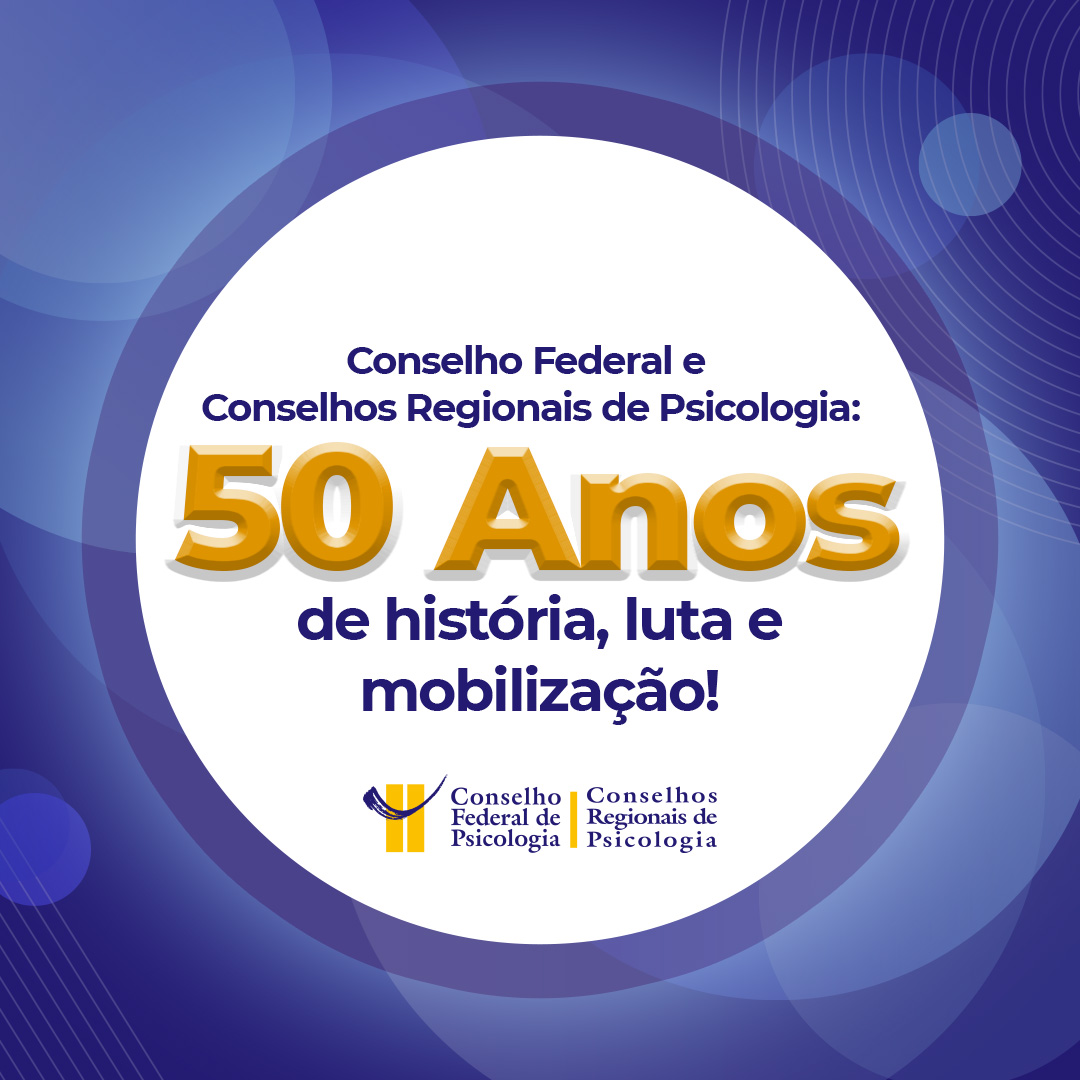 Conselhos Federal e Regionais de Psicologia completam 50 anos de  mobilização e luta - CFP