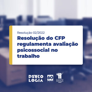 Resolução CFP 02/2022 regulamenta avaliação psicossocial no trabalho