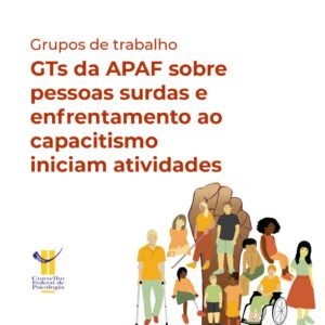 GTs da APAF sobre pessoas surdas e enfrentamento ao capacitismo iniciam atividades