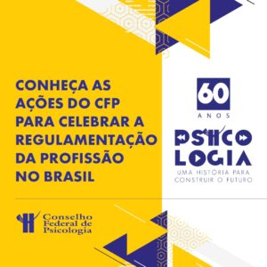 Mês dos 60 anos da Psicologia no Brasil: conheça as ações do CFP para celebrar nossa ciência e profissão
