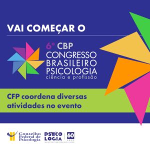 Começa nesta semana o 6º Congresso Brasileiro Psicologia: Ciência e Profissão