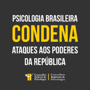 Psicologia brasileira condena ataques aos Poderes da República