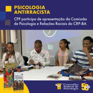CFP participa de evento da Comissão de Psicologia e Relações Raciais do CRP-BA