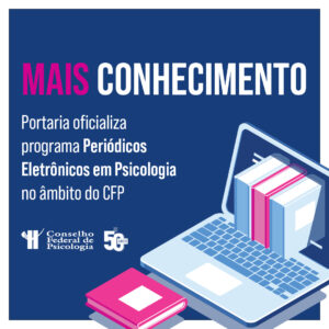 Ciência e profissão: CFP institucionaliza programa Periódicos Eletrônicos em Psicologia (PePSIC)