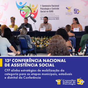 Em seminário, Conselho Federal de Psicologia mobiliza a categoria para as etapas preparatórias da 13ª Conferência Nacional de Assistência Social