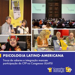 Congresso ULAPSI: CFP e entidades de diversos países promovem intercâmbio para integração da Psicologia latino-americana