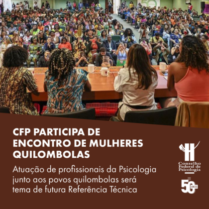 Conselho Federal de Psicologia participa de Encontro de Mulheres Quilombolas
