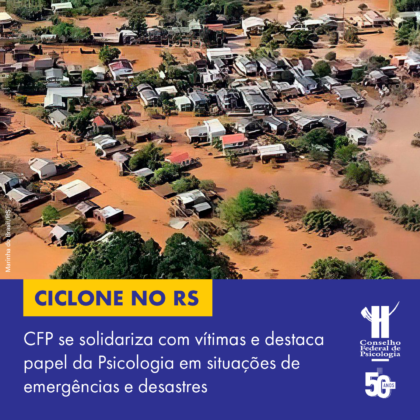 CFP se solidariza com famílias atingidas por enchentes no RS e destaca papel da Psicologia em situações de emergências e desastres