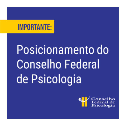 IMPORTANTE: posicionamento do Conselho Federal de Psicologia