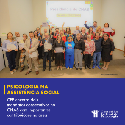 Psicologia na Assistência Social: CFP encerra mandato de duas gestões no CNAS e destaca contribuições na área