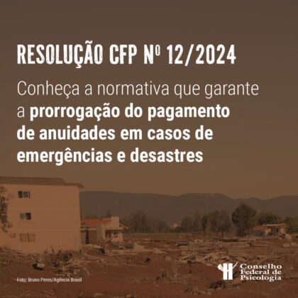 Nova resolução do CFP autoriza CRPs a prorrogarem o pagamento ou oferecer descontos de anuidade de profissionais atingidos por situações de emergências e desastres 