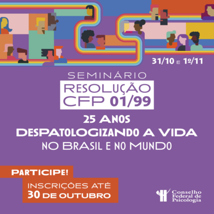 Trajetória de 25 anos da Resolução CFP nº 01/99 é tema de seminário promovido pelo Conselho Federal de Psicologia