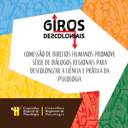 Comissão de Direitos Humanos do CFP: Giros Descoloniais promovem diálogos com foco na descolonização da ciência e prática da Psicologia