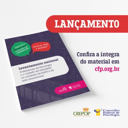 Relatório inédito do CFP destaca desafios da categoria para o efetivo cuidado em liberdade no Brasil