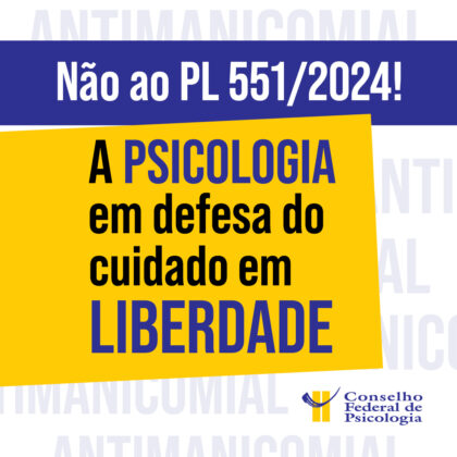 Conselho Federal de Psicologia apresenta ao Congresso Nacional posicionamento contra o PL 551/2024