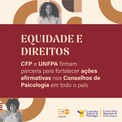 Conselho Federal de Psicologia e Fundo de População das Nações Unidas (UNFPA) estabelecem parceria para fortalecer ações afirmativas em âmbito institucional