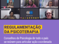 Regulamentação da Psicoterapia é tema de reunião entre Conselhos de Psicologia de todo o país