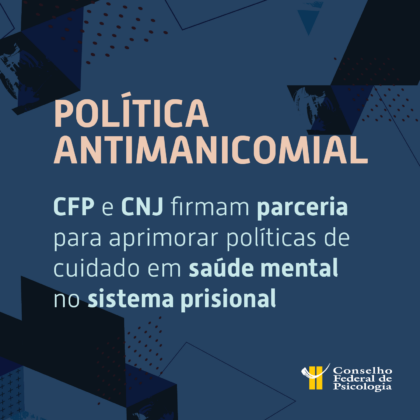 Acordo entre CFP e CNJ busca aprimorar políticas de saúde mental no sistema penal