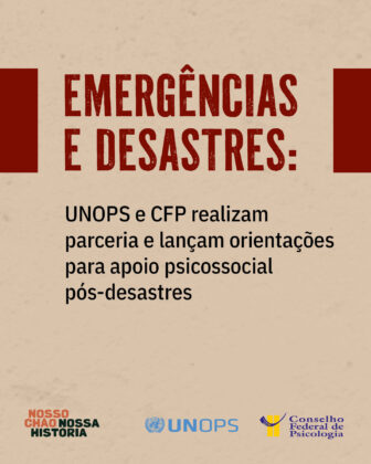 Conselho Federal de Psicologia e UNOPS lançam orientações para apoio psicossocial pós-desastres