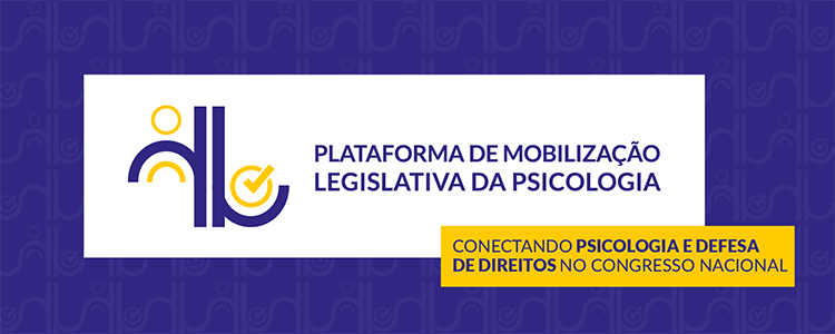 Plataforma de Mobilização Legislativa - Conectando Psicologia e Defesa de Direitos no Congresso Nacional