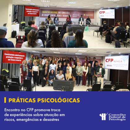 Encontro promovido pelo CFP promove intercâmbio de experiências sobre a atuação da Psicologia em riscos, emergências e desastres