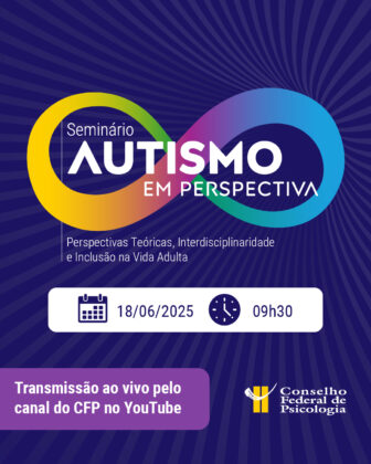 Conselho Federal de Psicologia promove o seminário “Autismo em Perspectiva”