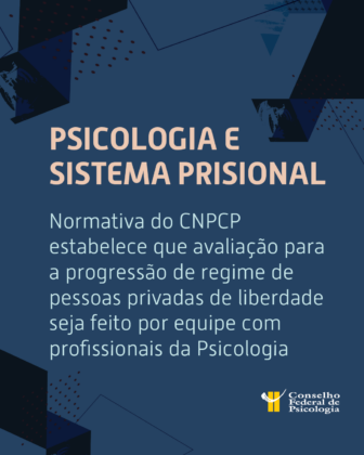Política Criminal e Penitenciária: exame criminológico para a progressão de regime de pessoas privadas de liberdade deve contar com equipe multiprofissional e participação da Psicologia