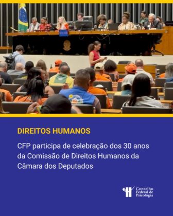 CFP destaca compromisso social em solenidade pelos 30 anos da Comissão de Direitos Humanos da Câmara dos Deputados