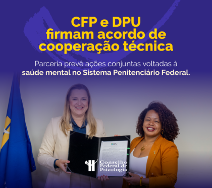 Conselho Federal de Psicologia e DPU firmam acordo para promover a saúde mental no Sistema Penitenciário Federal