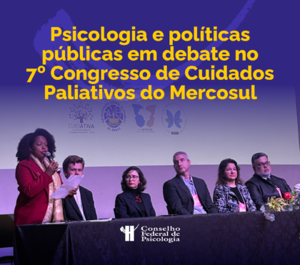 Psicologia e políticas públicas em debate no VII Congresso de Cuidados Paliativos do Mercosul