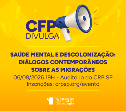 CFP Divulga: CRP-SP realiza diálogo “Saúde mental e descolonização: diálogos contemporâneos sobre as migrações”