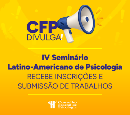 CFP Divulga: IV Seminário Latino-Americano de Psicologia recebe inscrições e submissão de trabalhos