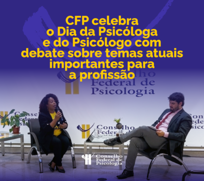 CFP celebra o Dia da Psicóloga e do Psicólogo com debate sobre temas atuais importantes para a profissão