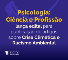 Psicologia: Ciência e Profisssão lança edital para publicação de artigos sobre Crise Climática e Racismo Ambiental