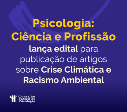 Psicologia: Ciência e Profisssão lança edital para publicação de artigos sobre Crise Climática e Racismo Ambiental