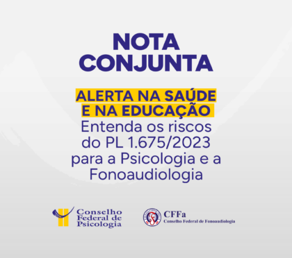 ALERTA NA SAÚDE E NA EDUCAÇÃO: Entenda os riscos do PL 1.675/2023 para a Psicologia e a Fonoaudiologia