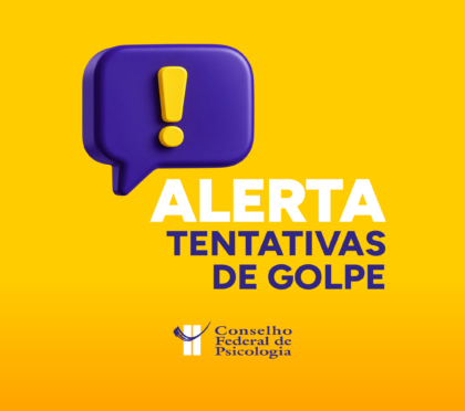 CFP reforça atenção às tentativas de golpe utilizando o nome do Sistema Conselhos de Psicologia