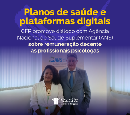 Planos de saúde e plataformas digitais: Conselho Federal de Psicologia promove diálogo com ANS sobre remuneração decente às profissionais psicólogas