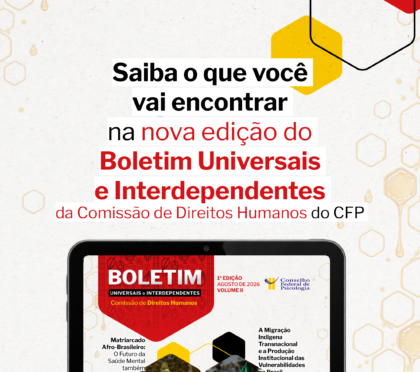 Psicologia e Direitos Humanos: Nova edição do Boletim da CDH propõe uma atuação anticolonial, interseccional e pautada no Bem Viver 