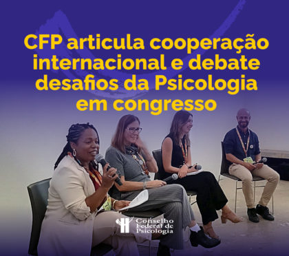 CFP articula cooperação internacional e debate desafios da Psicologia em congresso em Portugal